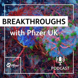 Breakthroughs podcast produced by Pfizer UK