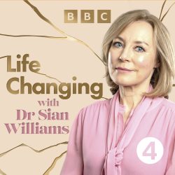 Life Changing 2025 Podcast by Dr. Sian Williams