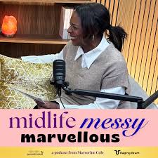 Midlife Messy and Marvellous Podcast by Marverine Cole