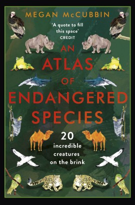An Atlas Of Endangered Species by Megan McCubbin