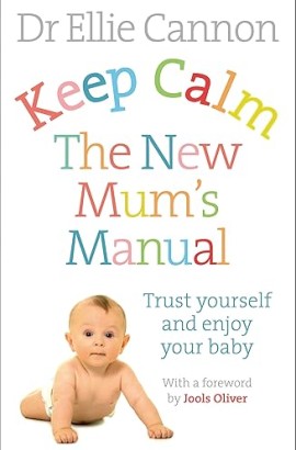 Keep Calm The New Mums Manual by Dr Ellie Cannon
