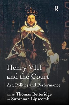 Henry VIII and the Court by Suzannah Lipscomb