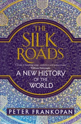 The Silk Roads by Peter Frankopan
